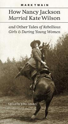 How Nancy Jackson Married Kate Wilson and Other Tales of Rebellious Girls and Daring Young Women(English, Paperback, Twain Mark)
