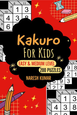 Kakuro for Kids  - Easy & Medium Level (200 Puzzles, With Solution)(English, Paperback, Naresh Kumar)