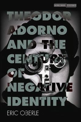 Theodor Adorno and the Century of Negative Identity(English, Paperback, Oberle Eric)