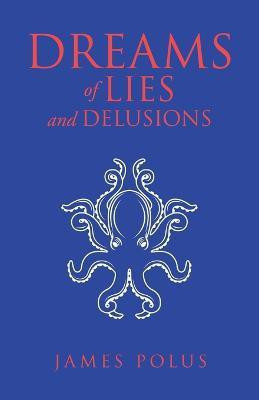 Dreams of Lies and Delusions(English, Paperback, Polus James)