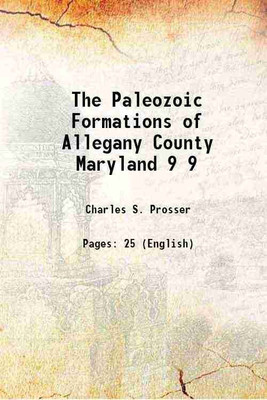 The Paleozoic Formations of Allegany County Maryland Volume 9 1901 [Hardcover](Hardcover, Charles S. Prosser)