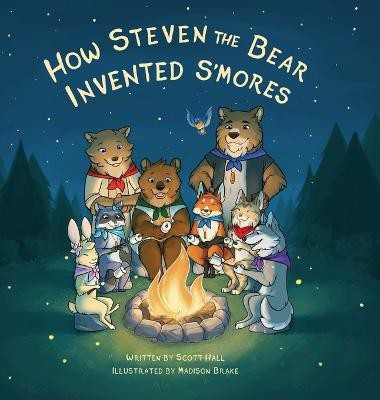 How Steven the Bear Invented S'mores(English, Hardcover, Hall Scott)