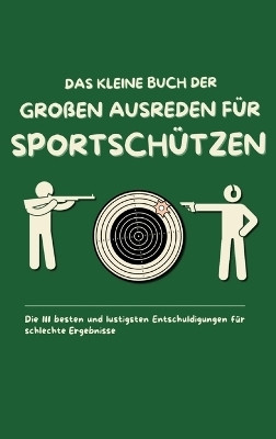 Das kleine Buch der grossen Ausreden fuer Sportschuetzen(German, Paperback, Beutel Michael)