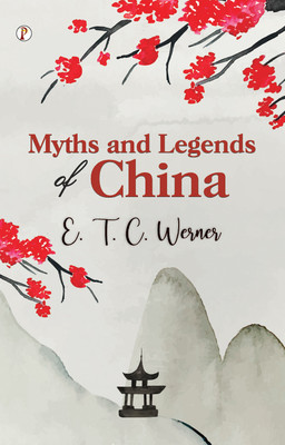 Myths and Legends of China(Paperback, E. T. C. Werner)