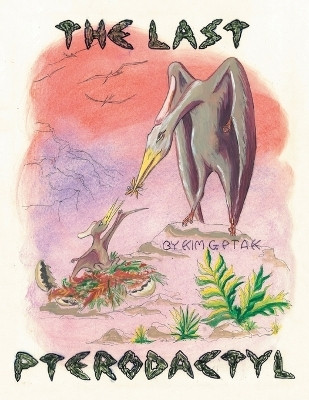 The Last Pterodactyl(English, Paperback, Ptak Kim G)