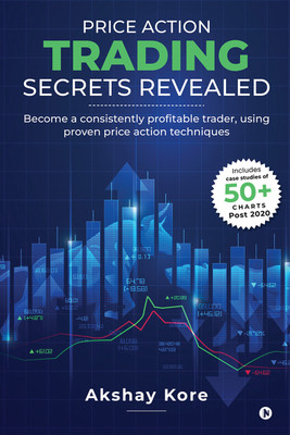 Price Action Trading Secrets Revealed  - Become a consistently profitable trader, using proven price action techniques(Hardcover, Akshay Kore)