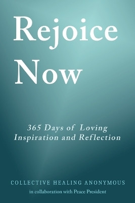 Rejoice Now(English, Paperback, Collective Healing Anonymous Peace)
