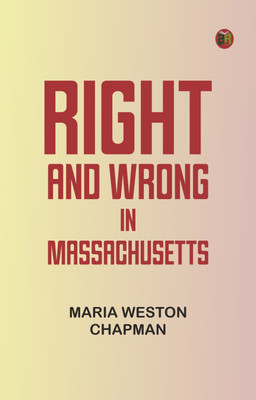 Right and wrong in Massachusetts(Paperback, Maria Weston Chapman)