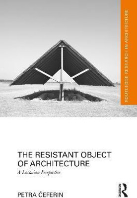 The Resistant Object of Architecture(English, Hardcover, Ceferin Petra)