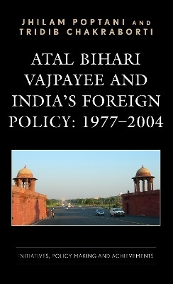 Atal Bihari Vajpayee and India's Foreign Policy: 1977-2004(English, Hardcover, Poptani Jhilam)