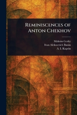 Reminiscences of Anton Chekhov(English, Paperback, Gorky Maksim)