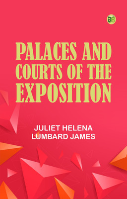 Palaces and Courts of the Exposition(Paperback, Juliet Helena Lumbard James)