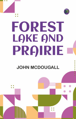 Forest, Lake and Prairie(Paperback, John McDougall)