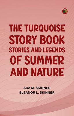 The Turquoise Story Book Stories and Legends of Summer and Nature(Paperback, Ada M. Skinner, Eleanor L. Skinner)