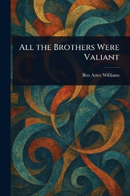 All the Brothers Were Valiant(English, Paperback, Williams Ben Ames)