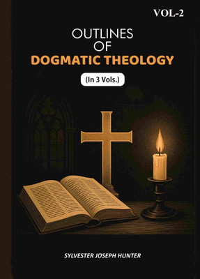 Outlines Of Dogmatic Theology 2nd [Hardcover](Hardcover, Sylvester Joseph Hunter)