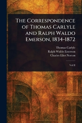 The Correspondence of Thomas Carlyle and Ralph Waldo Emerson, 1834-1872(English, Paperback, Carlyle Thomas)