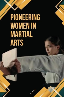 Pioneering Women in Martial Arts(English, Paperback, T'An Li)
