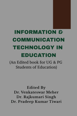 Information & Communication Technology in Education  - An Edited Book for UG & PG Students of Education(English, Paperback, Dr. Venkateswar Meher Dr. Rajkumari Singh Dr. Pradeep Kumar Tiwari)