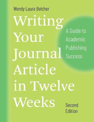 Writing Your Journal Article in Twelve Weeks, Second Edition(English, Paperback, Belcher Wendy Laura)