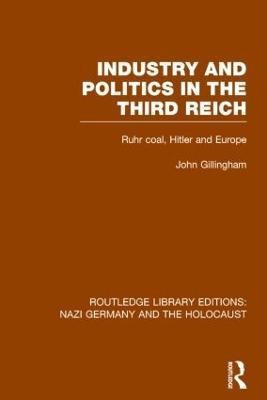 Industry and Politics in the Third Reich (RLE Nazi Germany & Holocaust)(English, Paperback, Gillingham John)