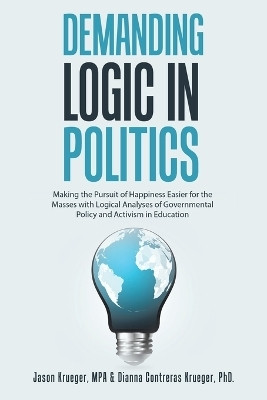 Demanding Logic in Politics(English, Paperback, Krueger Mpa Jason PhD)