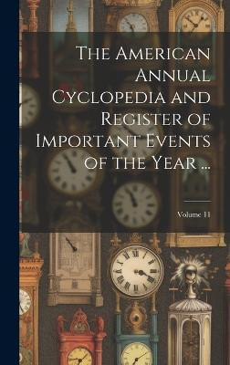 The American Annual Cyclopedia and Register of Important Events of the Year ...; Volume 11(English, Hardcover, Anonymous)