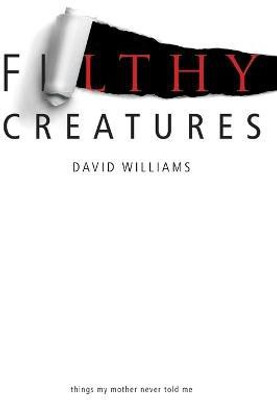 Filthy Creatures(English, Paperback, Williams David Dr BSC (Hons) PhD)
