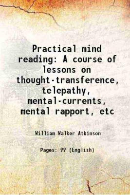 Practical mind-reading A course of lessons on thought-transference, telepathy, mental-currents, mental rapport, etc. 1908 [Hardcover](Hardcover, William Walker Atkinson)