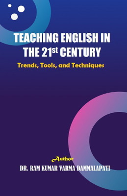 Teaching English in the 21st Century: Trends, Tools, and Techniques(Paperback, Dr. Ram Kumar Varma Dammalapati)