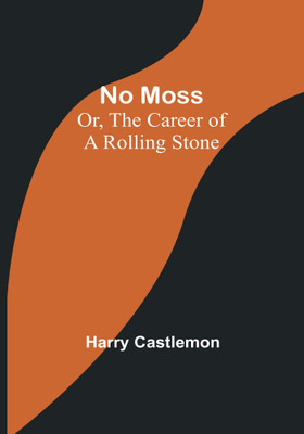 No Moss; Or, The Career of a Rolling Stone(Paperback, Harry Castlemon)