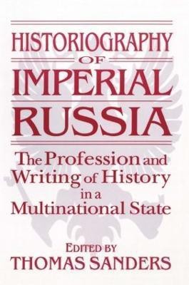 Historiography of Imperial Russia: The Profession and Writing of History in a Multinational State(English, Paperback, Sanders Thomas)