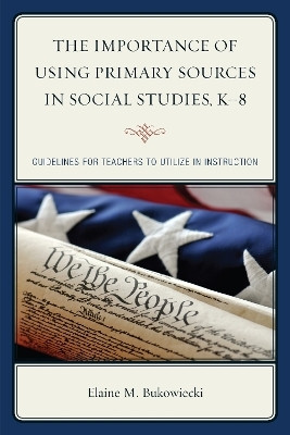 The Importance of Using Primary Sources in Social Studies, K-8(English, Paperback, Bukowiecki Elaine M.)