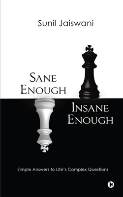 Sane Enough Insane Enough  - Simple Answers to Life’s Complex Questions(English, Hardcover, Sunil Jaiswani)