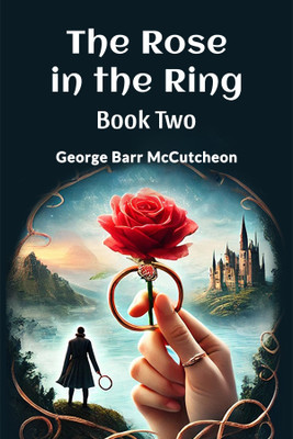 The Rose in the Ring Book Two(English, Paperback, Mccutcheon George Barr)