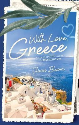 With Love, Greece. An Informative Guide to Greek Culture(English, Hardcover, Bloom Olivia)