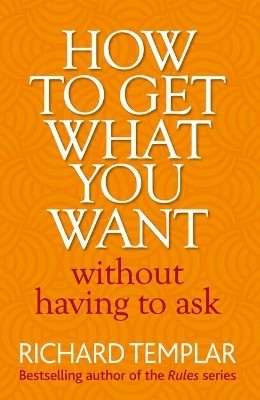 How to Get What You Want Without Having To Ask(English, Paperback, Templar Richard)