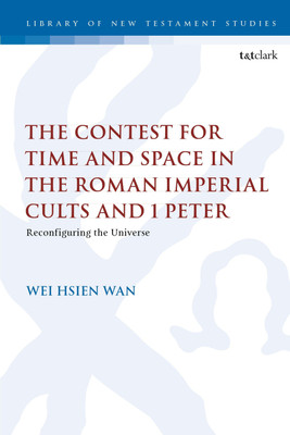 The Contest for Time and Space in the Roman Imperial Cults and 1 Peter(English, Paperback, Wan Wei Hsien Dr.)