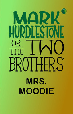 Mark Hurdlestone; Or, The Two Brothers(Paperback, Mrs. Moodie)