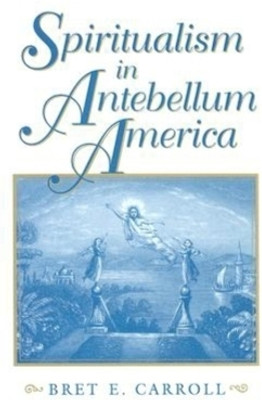 Spiritualism in Antebellum America(English, Hardcover, Carroll Bret E.)