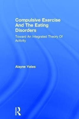 Compulsive Exercise And The Eating Disorders(English, Paperback, Yates Alayne)