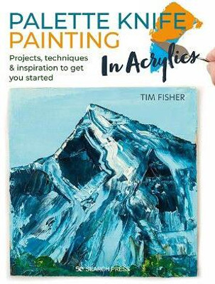 Palette Knife Painting in Acrylics(English, Paperback, Fisher Tim)