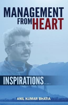 Management From Heart - Inspirations Volume 1(English, Paperback, Bhatia Anil Kumar)
