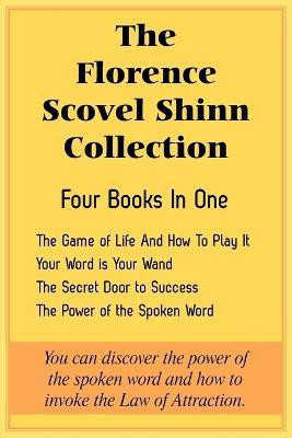 The Florence Scovel Shinn Collection - The Game of Life and How to Play It, Your Word Is Your Wand, the Secret Door to Success, the Power of the Spoken(English, Paperback, Shinn Florence Scovel) The Florence Scovel Shinn Collection - The Game of Life and How to Play It, Your Word Is Your Wand, the Secret Door to Success, the Power of the Spoken(English, Paperback, Shinn Florence Scovel)