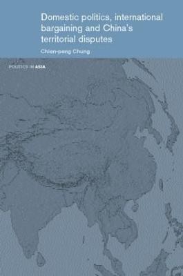 Domestic Politics, International Bargaining and China's Territorial Disputes(English, Hardcover, Chung Chien-peng)