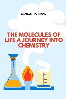 The Molecules of Life A Journey into Chemistry(English, Paperback, Johnson Michael)