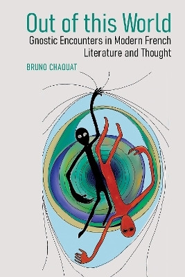 Out of this World: Gnostic Encounters in Modern French Literature and Thought(English, Hardcover, Chaouat Bruno)