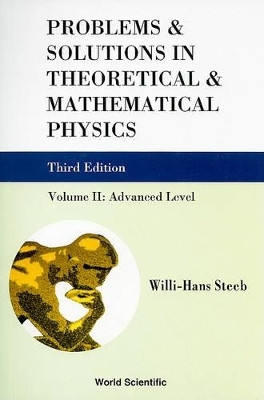 Problems And Solutions In Theoretical And Mathematical Physics - Volume Ii: Advanced Level (Third Edition)(English, Paperback, Steeb Willi-hans)