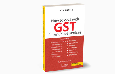 Taxmann's How to Deal with GST Show Cause Notices – Demonstrates how to deal with GST SCNs with the help of various do's & don'ts, checklists, templatized answers, etc. | Finance Act 2023(Paperback, A Jatin Christopher)