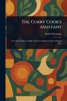 The Curry Cook's Assistant(English, Paperback, Santiagoe Daniel)